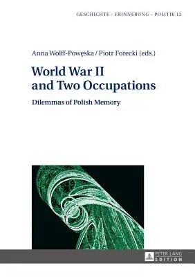 Der Zweite Weltkrieg und zwei Besatzungen; Dilemmata der polnischen Erinnerung - World War II and Two Occupations; Dilemmas of Polish Memory