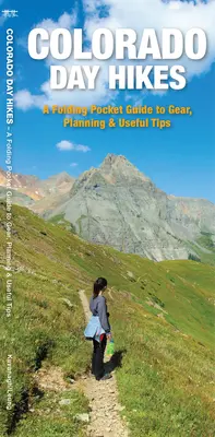 Tageswanderungen in Colorado - Ein faltbarer Taschenführer für Ausrüstung, Planung und nützliche Tipps - Colorado Day Hikes - A Folding Pocket Guide to Gear, Planning & Useful Tips