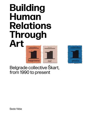 Aufbau menschlicher Beziehungen durch Kunst: Das Belgrader Kunstkollektiv Skart von 1990 bis heute - Building Human Relations Through Art: Belgrade Art Collective Skart from 1990 to Present