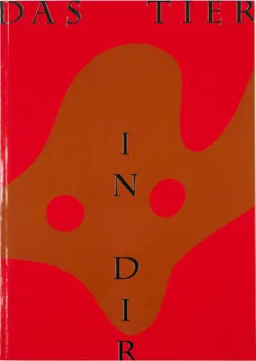 Das innere Tier: Kreaturen in (und außerhalb von): Die Mumok-Sammlung Wien - The Animal Within: Creatures in (and Outside): The Mumok Collection Vienna