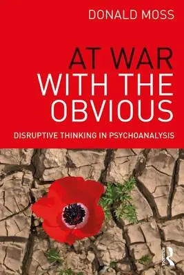 Im Krieg mit dem Offensichtlichen: Disruptives Denken in der Psychoanalyse - At War with the Obvious: Disruptive Thinking in Psychoanalysis