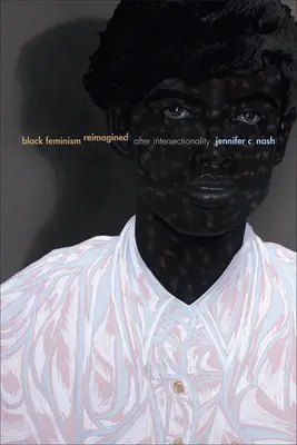 Schwarzer Feminismus neu interpretiert: Nach der Intersektionalität - Black Feminism Reimagined: After Intersectionality