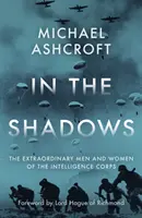 In the Shadows - Die außergewöhnlichen Männer und Frauen des Intelligence Corps - In the Shadows - The extraordinary men and women of the Intelligence Corps