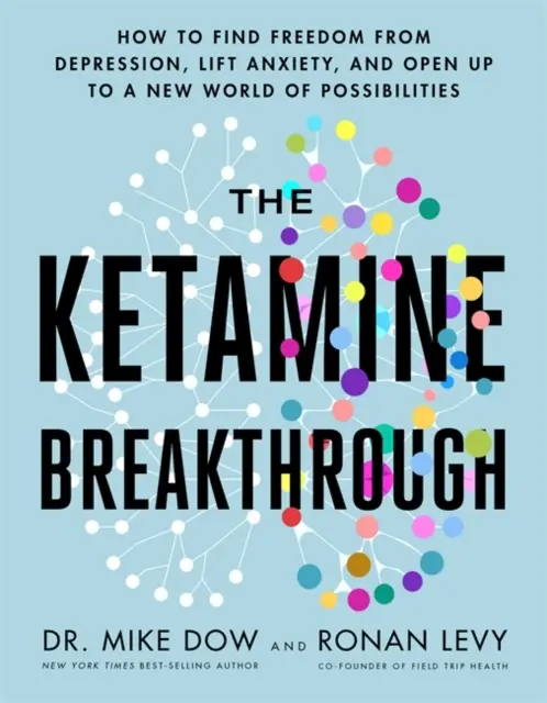 Ketamin Breakthrough - Wie man sich von Depressionen befreit, Ängste abbaut und eine neue Welt der Möglichkeiten erschließt - Ketamine Breakthrough - How to Find Freedom from Depression, Lift Anxiety and Open Up to a New World of Possibilities