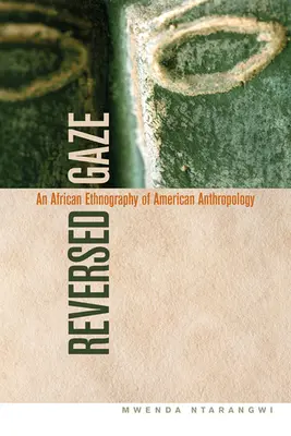 Umgekehrter Blick: Eine afrikanische Ethnographie der amerikanischen Anthropologie - Reversed Gaze: An African Ethnography of American Anthropology