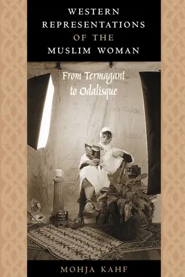 Westliche Darstellungen der muslimischen Frau: Von der Termagantin zur Odaliske - Western Representations of the Muslim Woman: From Termagant to Odalisque