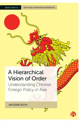 Eine hierarchische Vision der Ordnung: Zum Verständnis der chinesischen Außenpolitik in Asien - A Hierarchical Vision of Order: Understanding Chinese Foreign Policy in Asia