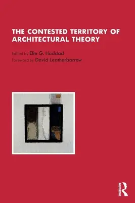 Das umkämpfte Territorium der Architekturtheorie - The Contested Territory of Architectural Theory