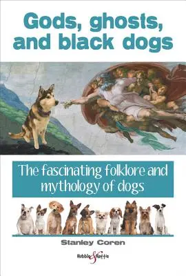 Götter, Geister und schwarze Hunde - Die faszinierende Folklore und Mythologie der Hunde - Gods, Ghosts and Black Dogs - The Fascinating Folklore and Mythology of Dogs