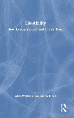 Lügen-Fähigkeit: Wie Führungskräfte Vertrauen aufbauen und brechen - Lie-Ability: How Leaders Build and Break Trust