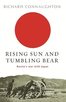 Aufgehende Sonne und stürzender Bär: Russlands Krieg mit Japan - Rising Sun and Tumbling Bear: Russia's War with Japan