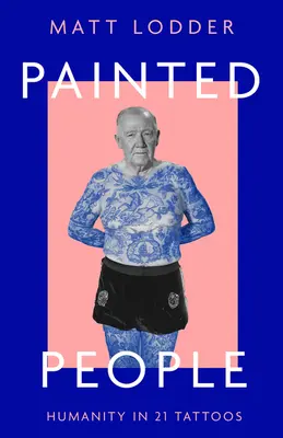 Painted People: Menschlichkeit in 21 Tattoos - Painted People: Humanity in 21 Tattoos