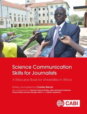 Wissenschaftliche Kommunikationsfähigkeiten für Journalisten: Ein Ressourcenbuch für Universitäten in Afrika - Science Communication Skills for Journalists: A Resource Book for Universities in Africa
