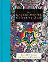 Kaleidoskop-Malbuch - Einfach Farbe hinzufügen und ein Meisterwerk schaffen - Kaleidoscope Colouring Book - Just Add Colour and Create a Masterpiece