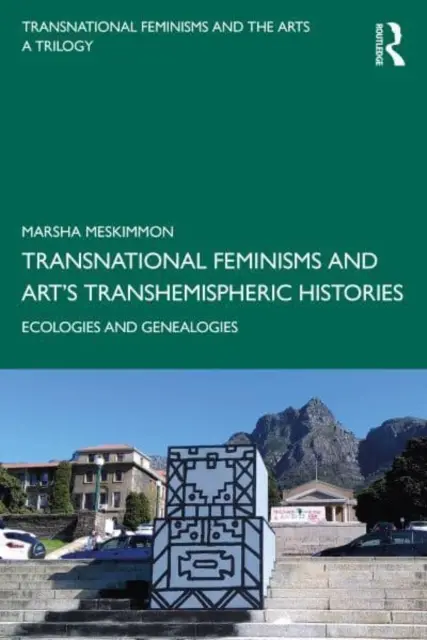 Transnationale Feminismen und die transhemisphärische Geschichte der Kunst: Ökologien und Genealogien - Transnational Feminisms and Art's Transhemispheric Histories: Ecologies and Genealogies
