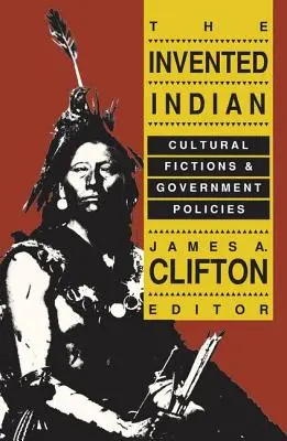 Der erfundene Indianer: Kulturelle Fiktionen und Regierungspolitik - The Invented Indian: Cultural Fictions and Government Policies