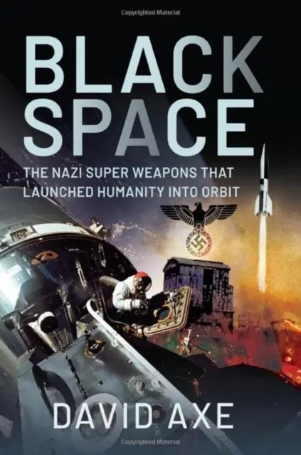 Schwarzer Raum: Die Nazi-Superwaffen, die die Menschheit in die Umlaufbahn brachten - Black Space: The Nazi Superweapons That Launched Humanity Into Orbit