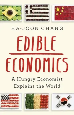 Essbare Wirtschaft - Ein hungriger Ökonom erklärt die Welt - Edible Economics - A Hungry Economist Explains the World