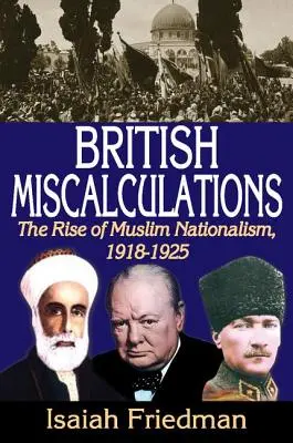 Britische Fehleinschätzungen: Das Aufkommen des muslimischen Nationalismus, 1918-1925 - British Miscalculations: The Rise of Muslim Nationalism, 1918-1925
