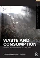 Verschwendung und Konsum - Kapitalismus, die Umwelt und das Leben der Dinge - Waste and Consumption - Capitalism, the Environment, and the Life of Things