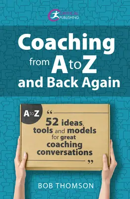 Coaching von A bis Z und wieder zurück: 52 Ideen, Werkzeuge und Modelle für gute Coaching-Gespräche - Coaching from A to Z and Back Again: 52 Ideas, Tools and Models for Great Coaching Conversations