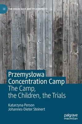 Das Konzentrationslager Przemyslowa: Das Lager, die Kinder, die Prozesse - Przemyslowa Concentration Camp: The Camp, the Children, the Trials
