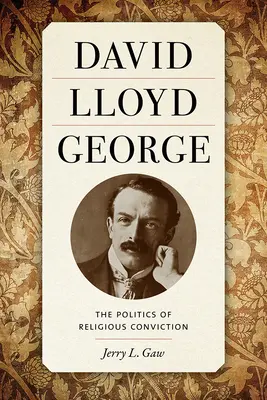 David Lloyd George: Die Politik der religiösen Überzeugung - David Lloyd George: The Politics of Religious Conviction