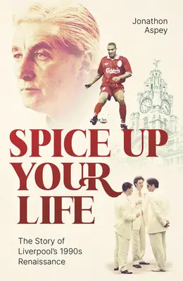 Spice Up Your Life: Liverpool, die 90er Jahre und Roy Evans - Spice Up Your Life: Liverpool, the 90's and Roy Evans