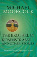 Das Bordell in der Rosenstraße und andere Geschichten - Die besten Kurzgeschichten von Michael Moorcock Band 2 - Brothel in Rosenstrasse and Other Stories - The Best Short Fiction of Michael Moorcock Volume 2