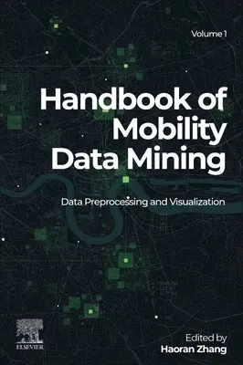 Handbook of Mobility Data Mining, Band 1: Datenvorverarbeitung und Visualisierung - Handbook of Mobility Data Mining, Volume 1: Data Preprocessing and Visualization