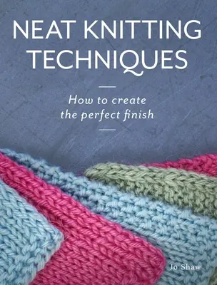 Saubere Stricktechniken: Wie Sie das perfekte Ergebnis erzielen - Neat Knitting Techniques: How to Create the Perfect Finish