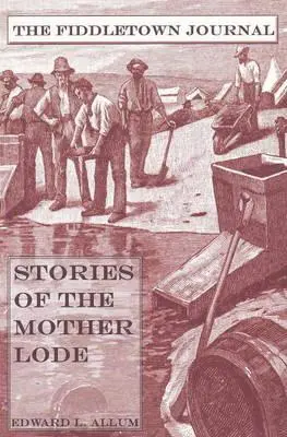 Fiddletown Journal: Geschichten aus der Mother Lode - Fiddletown Journal: Stories of the Mother Lode