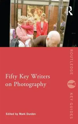 Fünfzig Schlüsselautoren der Fotografie - Fifty Key Writers on Photography