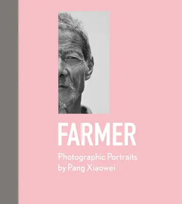 Landwirt: Fotografische Porträts von Pang Xiaowei - Farmer: Photographic Portraits by Pang Xiaowei