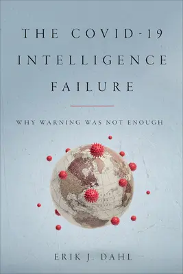 Das Versagen des Geheimdienstes bei COVID-19: Warum Warnung nicht genug war - The COVID-19 Intelligence Failure: Why Warning Was Not Enough