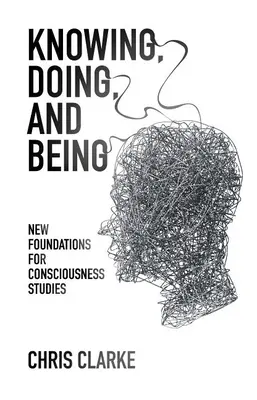 Wissen, Tun und Sein: Neue Grundlagen für die Bewusstseinsforschung - Knowing, Doing, and Being: New Foundations for Consciousness Studies