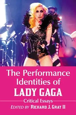 Die Leistungsidentitäten von Lady Gaga: Kritische Essays - The Performance Identities of Lady Gaga: Critical Essays