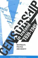 Zensur in Irland 1939-1945 - Neutralität, Politik und Gesellschaft - Censorship in Ireland 1939-1945 - Neutrality, Politics and Society