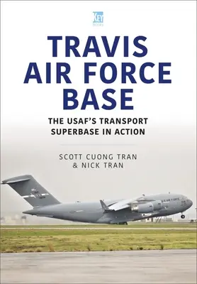 Travis Air Force Base: Die Transport SuperBASE der Usaf in Aktion - Travis Air Force Base: The Usaf's Transport SuperBASE in Action