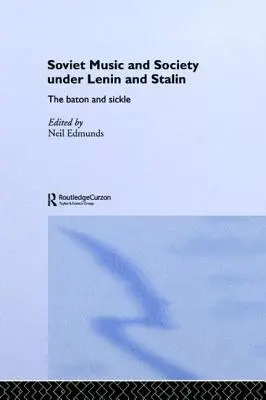 Sowjetische Musik und Gesellschaft unter Lenin und Stalin: Schlagstock und Sichel - Soviet Music and Society Under Lenin and Stalin: The Baton and Sickle