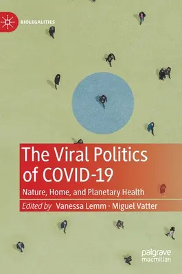 Die virale Politik von Covid-19: Natur, Heimat und planetarische Gesundheit - The Viral Politics of Covid-19: Nature, Home, and Planetary Health
