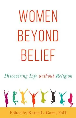 Frauen jenseits des Glaubens: Die Entdeckung des Lebens ohne Religion - Women Beyond Belief: Discovering Life Without Religion