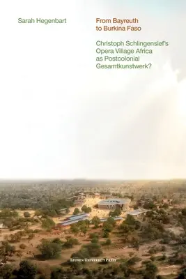 Von Bayreuth nach Burkina Faso: Christoph Schlingensiefs Operndorf Afrika als postkoloniales Gesamtkunstwerk? - From Bayreuth to Burkina Faso: Christoph Schlingensief's Opera Village Africa as Postcolonial Gesamtkunstwerk?