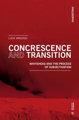 Konkretion und Übergang: Whitehead und der Prozess der Subjektivierung - Concrescence and Transition: Whitehead and the Process of Subjectivation