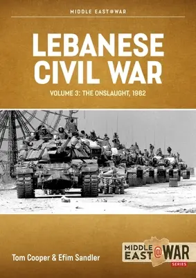 Libanesischer Bürgerkrieg: Band 3 - Der Ansturm, 5.-8. Juni 1982 - Lebanese Civil War: Volume 3 - The Onslaught, 5-8 June 1982