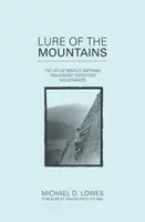 Die Verlockung der Berge - Das Leben von Bentley Beetham, Bergsteiger der Everest-Expedition 1924 - Lure of the Mountains - The Life of Bentley Beetham, 1924 Everest Expedition Mountaineer