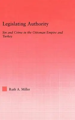 Gesetzgebende Autorität: Sünde und Verbrechen im Osmanischen Reich und in der Türkei - Legislating Authority: Sin and Crime in the Ottoman Empire and Turkey