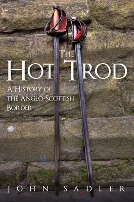 The Hot Trod: Eine Geschichte der anglo-schottischen Grenze - The Hot Trod: A History of the Anglo-Scottish Border