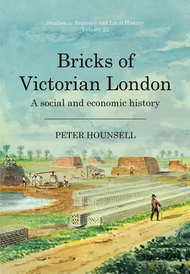Ziegelsteine des viktorianischen London: Eine Sozial- und Wirtschaftsgeschichte Band 22 - Bricks of Victorian London: A Social and Economic History Volume 22