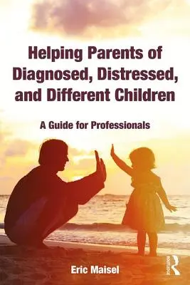 Eltern von diagnostizierten, gestörten und andersartigen Kindern helfen: Ein Leitfaden für Fachleute - Helping Parents of Diagnosed, Distressed, and Different Children: A Guide for Professionals